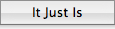 It Just Is