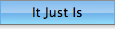 It Just Is